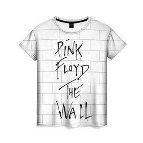 Женская футболка 3D с принтом The Wall , 100% полиэфир ( синтетическое хлопкоподобное полотно) | прямой крой, круглый вырез горловины, длина до линии бедер | pink floyd | пинк флоид