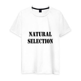 Мужская футболка хлопок с принтом Natural Selection , 100% хлопок | прямой крой, круглый вырез горловины, длина до линии бедер, слегка спущенное плечо. | Тематика изображения на принте: natural | надпись