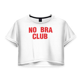 Женская футболка 3D укороченная с принтом No bra club , 100% полиэстер | круглая горловина, длина футболки до линии талии, рукава с отворотами | без лифчика | грудь | свобода | феминизм