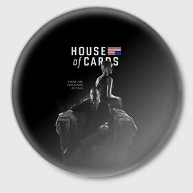 Значок с принтом House of Cards ,  металл | круглая форма, металлическая застежка в виде булавки | Тематика изображения на принте: 