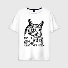 Женская футболка хлопок Oversize с принтом Twin Peaks Owl , 100% хлопок | свободный крой, круглый ворот, спущенный рукав, длина до линии бедер
 | животные | надпись | птицы | сериал | сова | твин пикс | фильмы