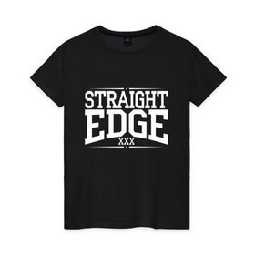Женская футболка хлопок с принтом straight edge xxx , 100% хлопок | прямой крой, круглый вырез горловины, длина до линии бедер, слегка спущенное плечо | drugfree | edge | hardcore | punk | sxe