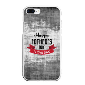 Чехол для iPhone 7Plus/8 Plus матовый с принтом Happy Fathers day , Силикон | Область печати: задняя сторона чехла, без боковых панелей | happy father day | отец | папа | подарки | праздник | текстуры