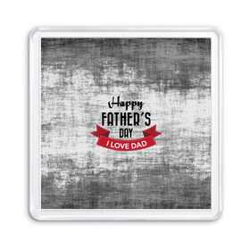 Магнит 55*55 с принтом Happy Father`s day , Пластик | Размер: 65*65 мм; Размер печати: 55*55 мм | happy father day | отец | папа | подарки | праздник | текстуры