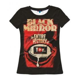 Женская футболка 3D с принтом Black Mirror , 100% полиэфир ( синтетическое хлопкоподобное полотно) | прямой крой, круглый вырез горловины, длина до линии бедер | Тематика изображения на принте: black mirror | сериал | черное зеркало