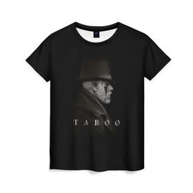 Женская футболка 3D с принтом Taboo , 100% полиэфир ( синтетическое хлопкоподобное полотно) | прямой крой, круглый вырез горловины, длина до линии бедер | taboo | tom hardy | сериалы | табу | том харди