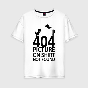 Женская футболка хлопок Oversize с принтом 404 not found , 100% хлопок | свободный крой, круглый ворот, спущенный рукав, длина до линии бедер
 | 404 | found | not | picture | shirt