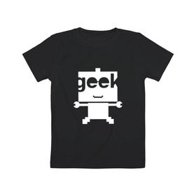 Детская футболка хлопок с принтом Робот geek (компьютерщик) , 100% хлопок | круглый вырез горловины, полуприлегающий силуэт, длина до линии бедер | админ | программист | работа | улыбка | фанат | хакер