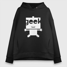 Женское худи Oversize хлопок с принтом Робот geek (компьютерщик) , френч-терри — 70% хлопок, 30% полиэстер. Мягкий теплый начес внутри —100% хлопок | боковые карманы, эластичные манжеты и нижняя кромка, капюшон на магнитной кнопке | админ | программист | работа | улыбка | фанат | хакер