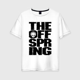 Женская футболка хлопок Oversize с принтом The Offspring , 100% хлопок | свободный крой, круглый ворот, спущенный рукав, длина до линии бедер
 | offspring | офспринг | оффспринг | рок