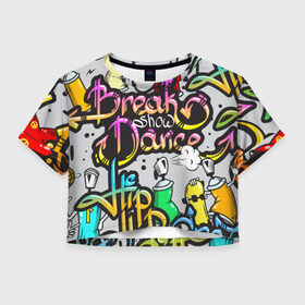 Женская футболка 3D укороченная с принтом Graffiti , 100% полиэстер | круглая горловина, длина футболки до линии талии, рукава с отворотами | break | dance | graffiti | hip hop | rap | граффити | рэп | скейтборд | хип хоп
