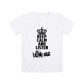 Детская футболка хлопок с принтом Keep calm and listen Blink-182 , 100% хлопок | круглый вырез горловины, полуприлегающий силуэт, длина до линии бедер | Тематика изображения на принте: 