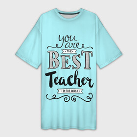 Платье-футболка 3D с принтом Лучший учитель ,  |  | день учителя | учитель