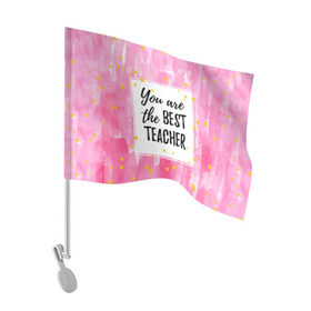 Флаг для автомобиля с принтом Лучший учитель , 100% полиэстер | Размер: 30*21 см | день учителя | учитель