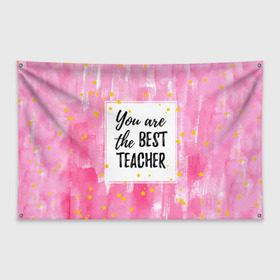 Флаг-баннер с принтом Лучший учитель , 100% полиэстер | размер 67 х 109 см, плотность ткани — 95 г/м2; по краям флага есть четыре люверса для крепления | день учителя | учитель