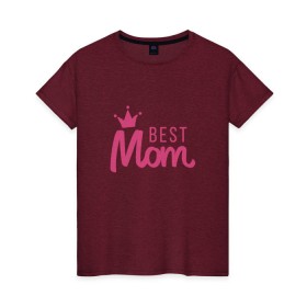 Женская футболка хлопок с принтом Best Mom , 100% хлопок | прямой крой, круглый вырез горловины, длина до линии бедер, слегка спущенное плечо | best mom | mom | лучшая мама | мама | мамочка