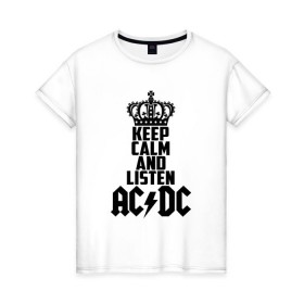 Женская футболка хлопок с принтом Keep calm and listen AC/DC , 100% хлопок | прямой крой, круглый вырез горловины, длина до линии бедер, слегка спущенное плечо | ac dc | acdc | австралийская | альбом | ангус янг | блюз рок | гитара | головы | группа | крис слэйд | музыканты | надпись | певцы | рок | рок н ролл | стиви янг | хард рок | эксл роуз