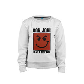 Детский свитшот хлопок с принтом Bon Jovi, have a nice day , 100% хлопок | круглый вырез горловины, эластичные манжеты, пояс и воротник | bon jovi | бон | бон джови | глэм | группа | джови | джон | метал | рок | хард