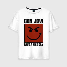 Женская футболка хлопок Oversize с принтом Bon Jovi have a nice day , 100% хлопок | свободный крой, круглый ворот, спущенный рукав, длина до линии бедер
 | bon jovi | бон | бон джови | глэм | группа | джови | джон | метал | рок | хард