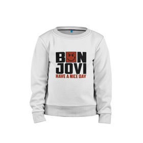 Детский свитшот хлопок с принтом Bon Jovi, have a nice day , 100% хлопок | круглый вырез горловины, эластичные манжеты, пояс и воротник | Тематика изображения на принте: bon jovi | бон | бон джови | глэм | группа | джови | джон | метал | рок | хард