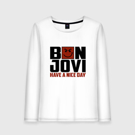 Женский лонгслив хлопок с принтом Bon Jovi have a nice day , 100% хлопок |  | bon jovi | бон | бон джови | глэм | группа | джови | джон | метал | рок | хард