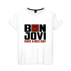 Женская футболка хлопок с принтом Bon Jovi, have a nice day , 100% хлопок | прямой крой, круглый вырез горловины, длина до линии бедер, слегка спущенное плечо | Тематика изображения на принте: bon jovi | бон | бон джови | глэм | группа | джови | джон | метал | рок | хард