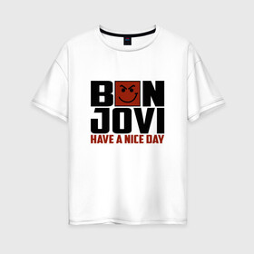 Женская футболка хлопок Oversize с принтом Bon Jovi have a nice day , 100% хлопок | свободный крой, круглый ворот, спущенный рукав, длина до линии бедер
 | bon jovi | бон | бон джови | глэм | группа | джови | джон | метал | рок | хард