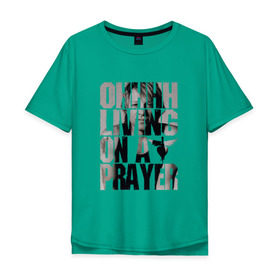 Мужская футболка хлопок Oversize с принтом Ohhhh living on a prayer , 100% хлопок | свободный крой, круглый ворот, “спинка” длиннее передней части | Тематика изображения на принте: bon jovi | бон | бон джови | глэм | группа | джови | джон | рок | хард