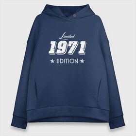 Женское худи Oversize хлопок с принтом limited edition 1971 , френч-терри — 70% хлопок, 30% полиэстер. Мягкий теплый начес внутри —100% хлопок | боковые карманы, эластичные манжеты и нижняя кромка, капюшон на магнитной кнопке | день рождения | подарок 1971 | праздник