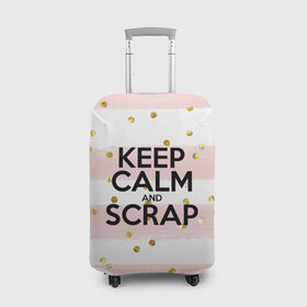 Чехол для чемодана 3D с принтом Keep calm and scrap , 86% полиэфир, 14% спандекс | двустороннее нанесение принта, прорези для ручек и колес | scrap | scrapbooking | рукоделие | скрап | скрапбукинг | творчество