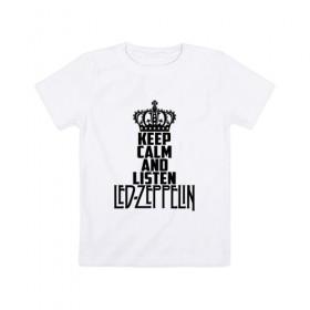 Детская футболка хлопок с принтом Keep calm and listen LedZep , 100% хлопок | круглый вырез горловины, полуприлегающий силуэт, длина до линии бедер | Тематика изображения на принте: led zeppelin | джимми пейдж | джон генри бонэм | джон пол джонс | лед зеппелин | роберт плант