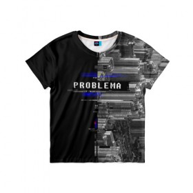 Детская футболка 3D с принтом Problema , 100% гипоаллергенный полиэфир | прямой крой, круглый вырез горловины, длина до линии бедер, чуть спущенное плечо, ткань немного тянется | city | problem | город | надписи | помехи | проблема | шум