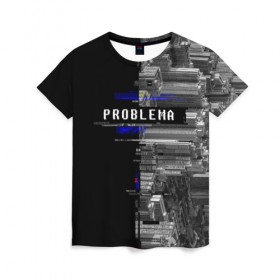 Женская футболка 3D с принтом Problema , 100% полиэфир ( синтетическое хлопкоподобное полотно) | прямой крой, круглый вырез горловины, длина до линии бедер | city | problem | город | надписи | помехи | проблема | шум