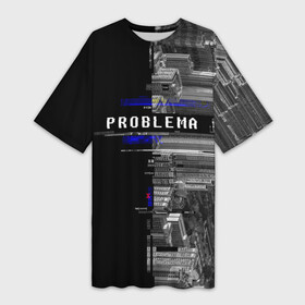 Платье-футболка 3D с принтом Problema ,  |  | city | problem | город | надписи | помехи | проблема | шум
