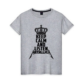 Женская футболка хлопок с принтом Keep calm and listen Metallica , 100% хлопок | прямой крой, круглый вырез горловины, длина до линии бедер, слегка спущенное плечо | metallica | джеймс хэтфилд | кирк хэмметт | ларс ульрих | металика | металлика | миталика | роберт трухильо