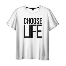 Мужская футболка 3D с принтом Choose Life , 100% полиэфир | прямой крой, круглый вырез горловины, длина до линии бедер | fashion | trend |   