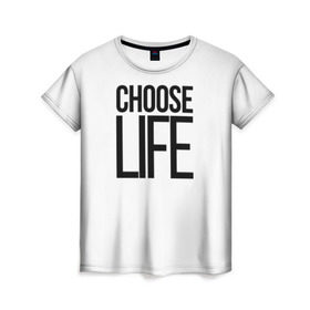 Женская футболка 3D с принтом Choose Life , 100% полиэфир ( синтетическое хлопкоподобное полотно) | прямой крой, круглый вырез горловины, длина до линии бедер | fashion | trend |   