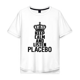 Мужская футболка хлопок Oversize с принтом Keep calm and listen Placebo , 100% хлопок | свободный крой, круглый ворот, “спинка” длиннее передней части | 