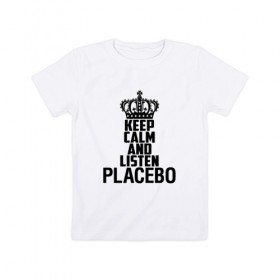 Детская футболка хлопок с принтом Keep calm and listen Placebo , 100% хлопок | круглый вырез горловины, полуприлегающий силуэт, длина до линии бедер | Тематика изображения на принте: 