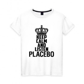 Женская футболка хлопок с принтом Keep calm and listen Placebo , 100% хлопок | прямой крой, круглый вырез горловины, длина до линии бедер, слегка спущенное плечо | 