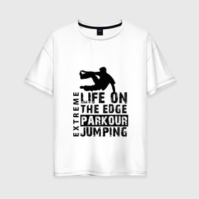 Женская футболка хлопок Oversize с принтом parkour , 100% хлопок | свободный крой, круглый ворот, спущенный рукав, длина до линии бедер
 | extreme | jumping | parkour | speed | urban | опасность | паркур | прыжки | риск | скорость | экстрим