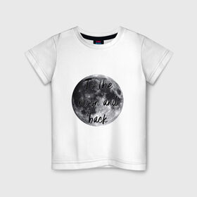 Детская футболка хлопок с принтом To the moon and back , 100% хлопок | круглый вырез горловины, полуприлегающий силуэт, длина до линии бедер | Тематика изображения на принте: 
