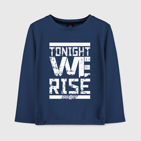 Детский лонгслив хлопок с принтом Tonight we rise , 100% хлопок | круглый вырез горловины, полуприлегающий силуэт, длина до линии бедер | skilet | skillet | альтернативный | гранж | группа | джен леджер | джон купер | индастриал | кори купер | метал | ню | пост | рок | сегодня вечером мы поднимемся | сет моррисон | симфоник | скилет | хард