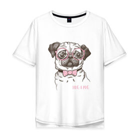 Мужская футболка хлопок Oversize с принтом Hug a Pug , 100% хлопок | свободный крой, круглый ворот, “спинка” длиннее передней части | Тематика изображения на принте: домашние животные | мопс | пес | собака