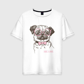 Женская футболка хлопок Oversize с принтом Hug a Pug , 100% хлопок | свободный крой, круглый ворот, спущенный рукав, длина до линии бедер
 | Тематика изображения на принте: домашние животные | мопс | пес | собака