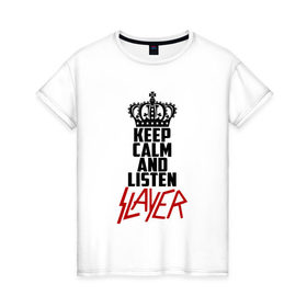 Женская футболка хлопок с принтом Keep calm and listen Slayer , 100% хлопок | прямой крой, круглый вырез горловины, длина до линии бедер, слегка спущенное плечо | 