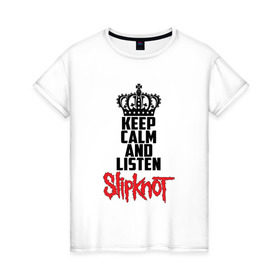 Женская футболка хлопок с принтом Keep calm and listen Slipknot , 100% хлопок | прямой крой, круглый вырез горловины, длина до линии бедер, слегка спущенное плечо | Тематика изображения на принте: slipknot | альтернативный | грув | кори тейлор | крис фен | метал | музыка | ню | рок | слайпкнот | слипкнот | слипнот