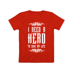 Детская футболка хлопок с принтом I need a Hero , 100% хлопок | круглый вырез горловины, полуприлегающий силуэт, длина до линии бедер | Тематика изображения на принте: awake | hero | monster | skillet | джон купер | кори купер | рок