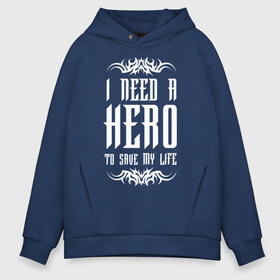 Мужское худи Oversize хлопок с принтом I need a Hero , френч-терри — 70% хлопок, 30% полиэстер. Мягкий теплый начес внутри —100% хлопок | боковые карманы, эластичные манжеты и нижняя кромка, капюшон на магнитной кнопке | Тематика изображения на принте: awake | hero | monster | skillet | джон купер | кори купер | рок