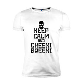 Мужская футболка премиум с принтом Keep calm and cheeki breeki , 92% хлопок, 8% лайкра | приталенный силуэт, круглый вырез ворота, длина до линии бедра, короткий рукав | counter | cs | cs go | csgo | go | strike | контр | контра | кс | кс го | ксго | страйк | чики брики | чикибрики